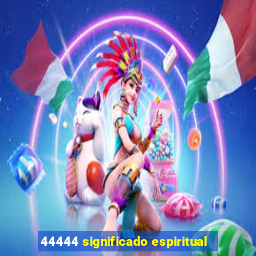 44444 significado espiritual